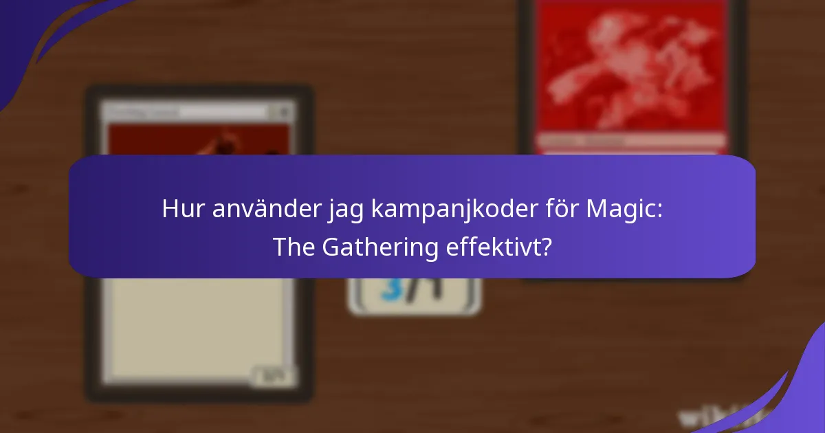 Hur använder jag kampanjkoder för Magic: The Gathering effektivt?