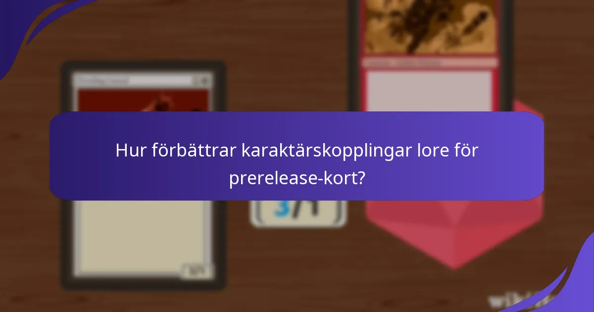 Hur förbättrar karaktärskopplingar lore för prerelease-kort?