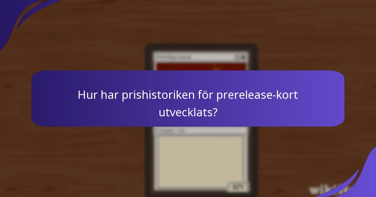 Hur har prishistoriken för prerelease-kort utvecklats?