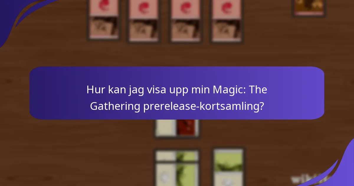 Hur kan jag visa upp min Magic: The Gathering prerelease-kortsamling?