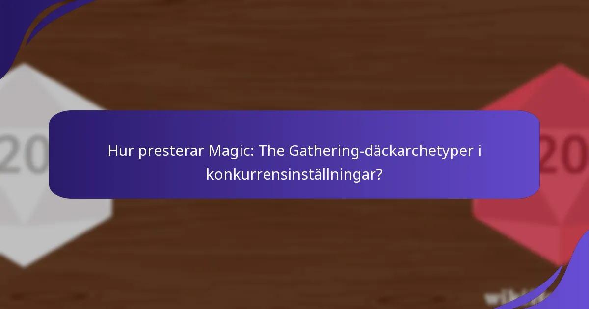 Hur presterar Magic: The Gathering-däckarchetyper i konkurrensinställningar?