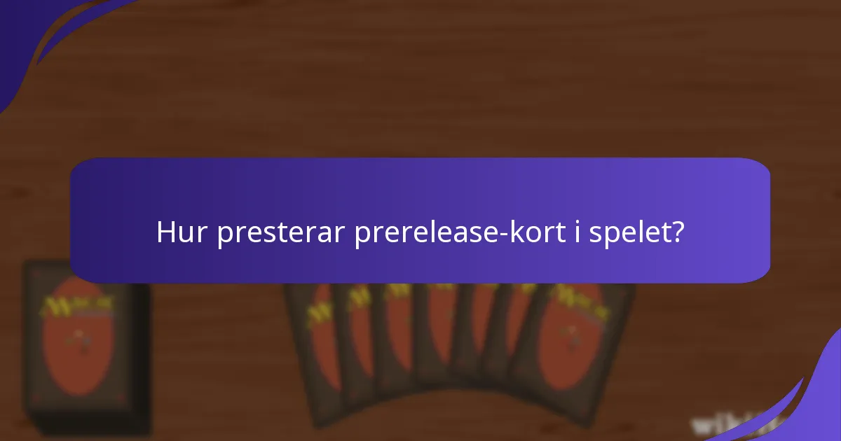 Hur presterar prerelease-kort i spelet?