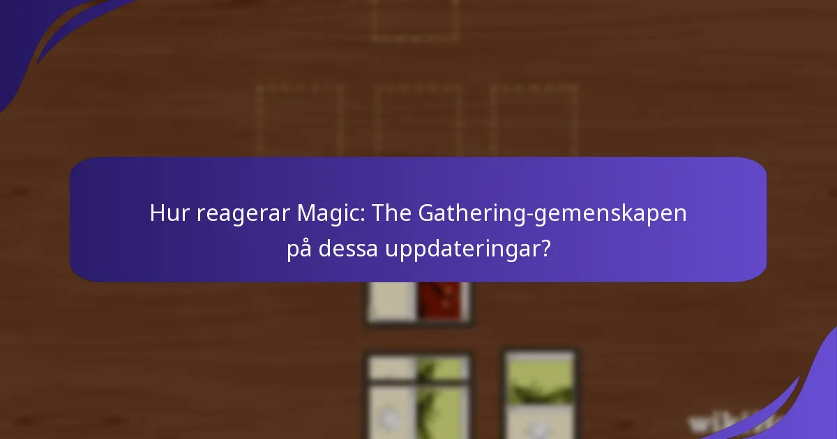 Hur reagerar Magic: The Gathering-gemenskapen på dessa uppdateringar?