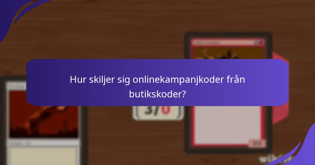Hur skiljer sig onlinekampanjkoder från butikskoder?