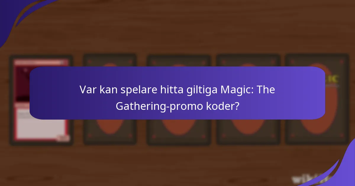 Var kan spelare hitta giltiga Magic: The Gathering-promo koder?