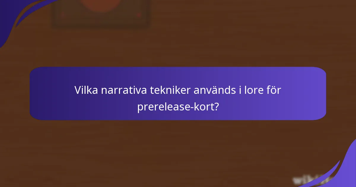 Vilka narrativa tekniker används i lore för prerelease-kort?